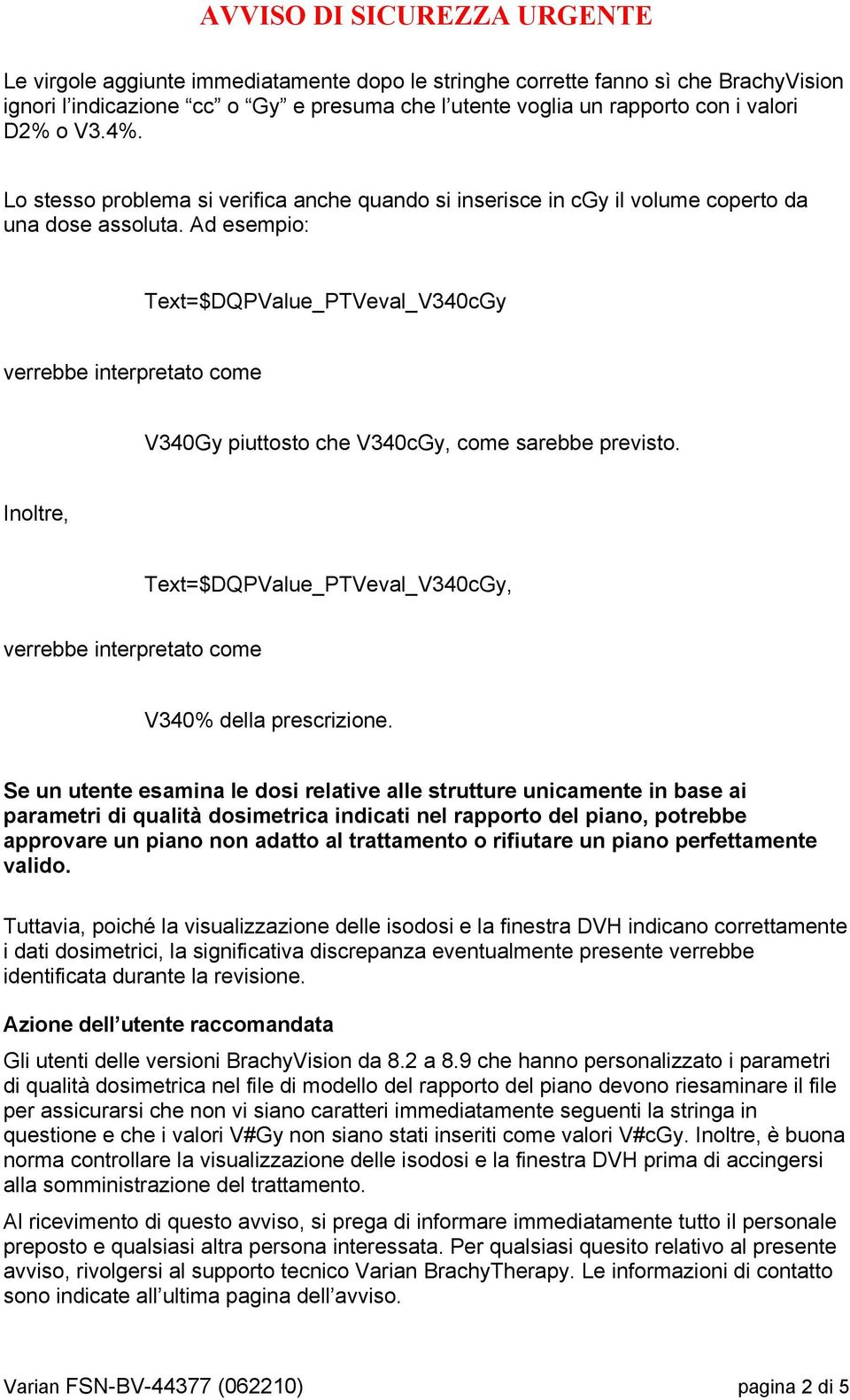 Ad esempio: Text=$DQPValue_PTVeval_V340cGy verrebbe interpretato come V340Gy piuttosto che V340cGy, come sarebbe previsto.