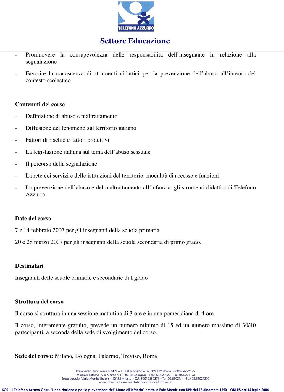 sul tema dell abuso sessuale - Il percorso della segnalazione - La rete dei servizi e delle istituzioni del territorio: modalità di accesso e funzioni - La prevenzione dell abuso e del maltrattamento