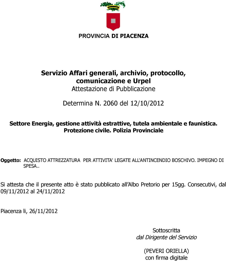 2060 del 12/10/2012 Oggetto: ACQUISTO ATTREZZATURA PER ATTIVITA' LEGATE ALL'ANTINCENDIO BOSCHIVO.