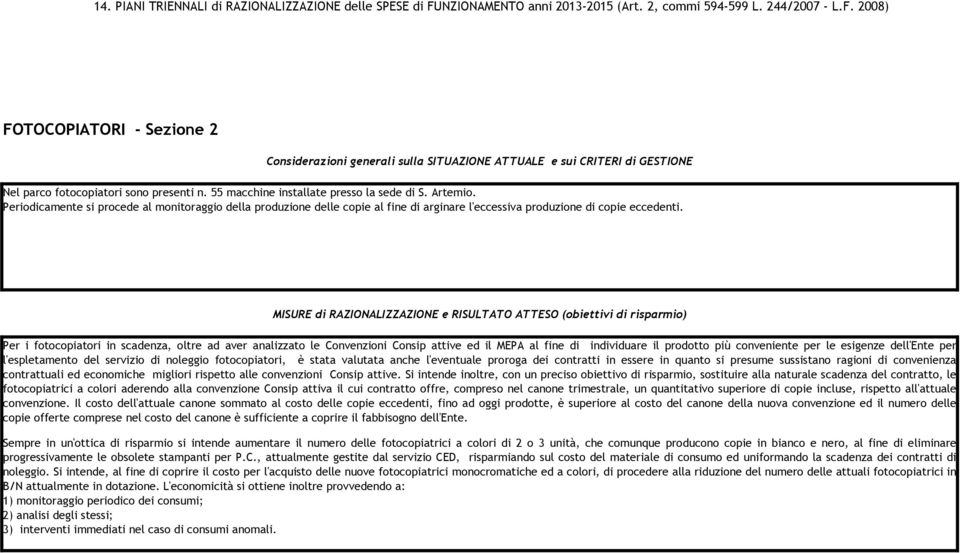 2008) FOTOCOPIATORI - Sezione 2 Considerazioni generali sulla SITUAZIONE ATTUALE e sui CRITERI di GESTIONE Nel parco fotocopiatori sono presenti n. 55 macchine installate presso la sede di S. Artemio.