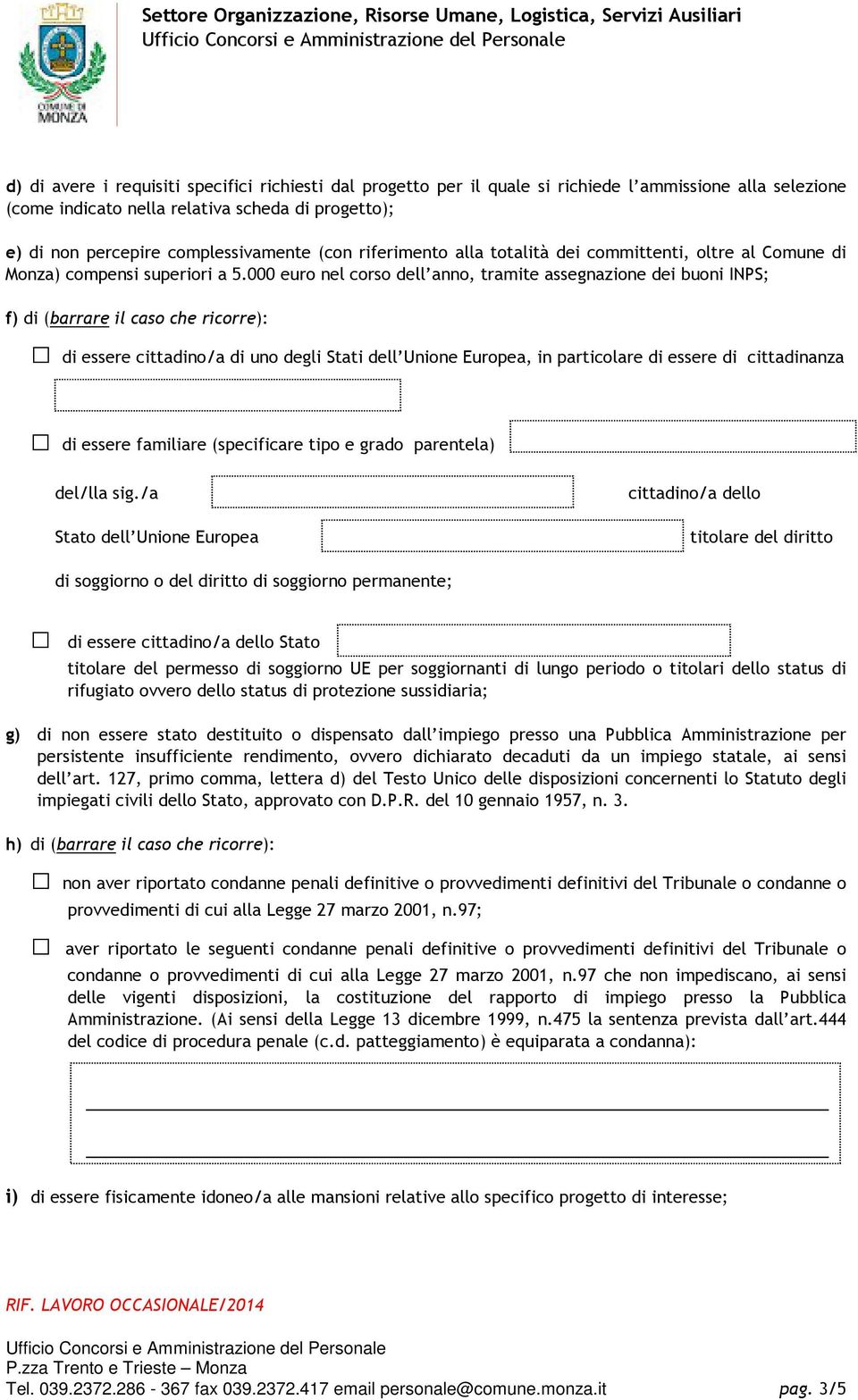 000 euro nel corso dell anno, tramite assegnazione dei buoni INPS; f) di (barrare il caso che ricorre): di essere cittadino/a di uno degli Stati dell Unione Europea, in particolare di essere di