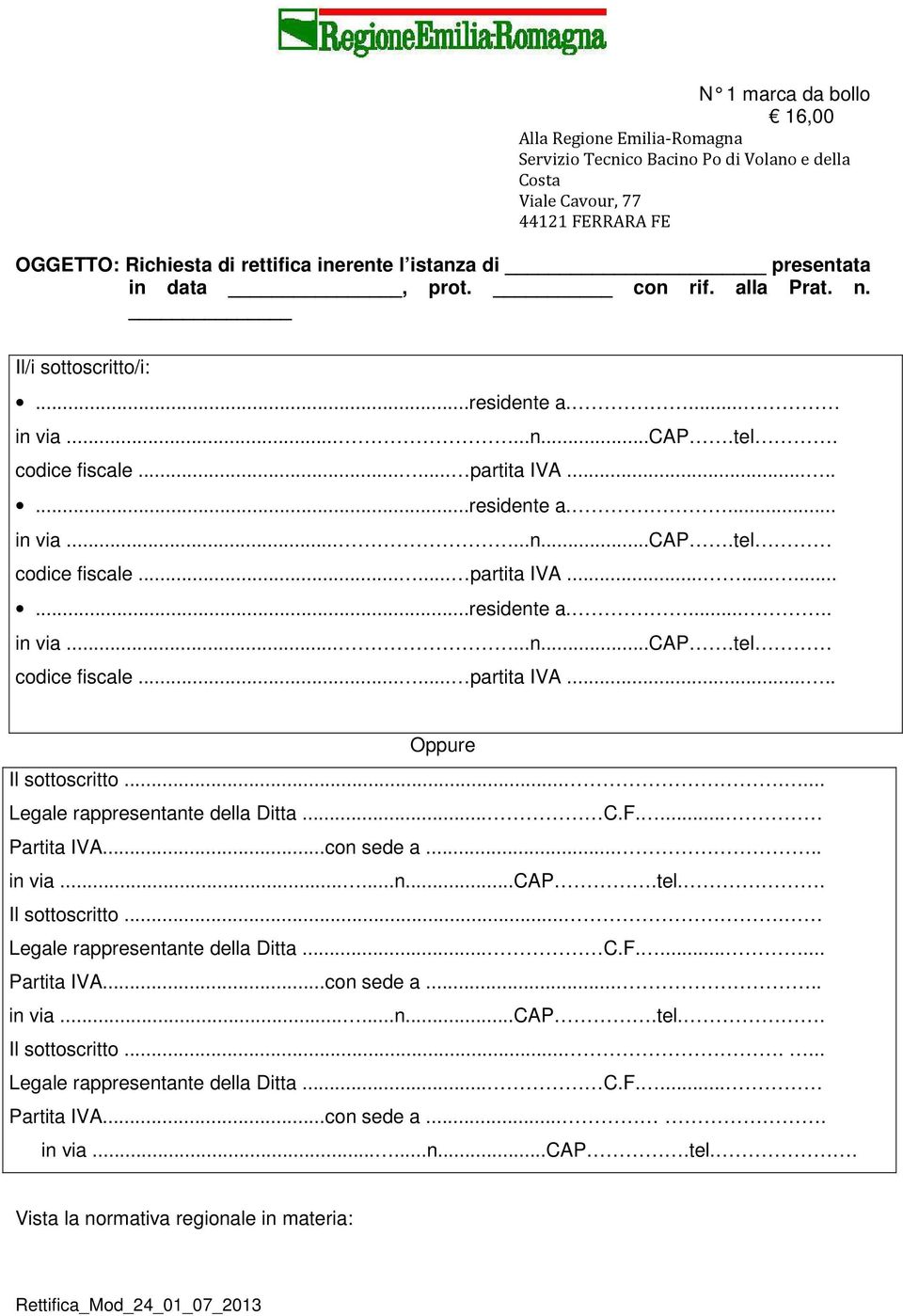 ..... partita IVA............residente a...... in via......n...cap.tel codice fiscale...... partita IVA..... Oppure Il sottoscritto....... Legale rappresentante della Ditta... C.F.... Partita IVA.