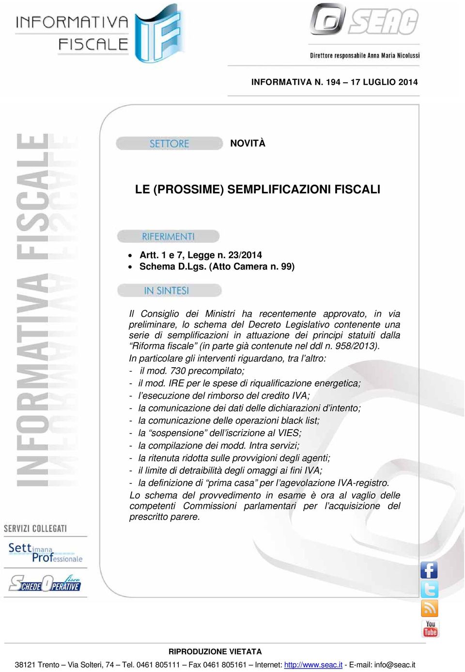 Riforma fiscale (in parte già contenute nel ddl n. 958/2013). In particolare gli interventi riguardano, tra l altro: - il mod. 730 precompilato; - il mod.