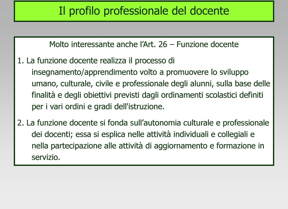 alunni, sulla base delle finalità e degli obiettivi previsti dagli ordinamenti scolastici definiti per i vari ordini e gradi dell'istruzione. 2.