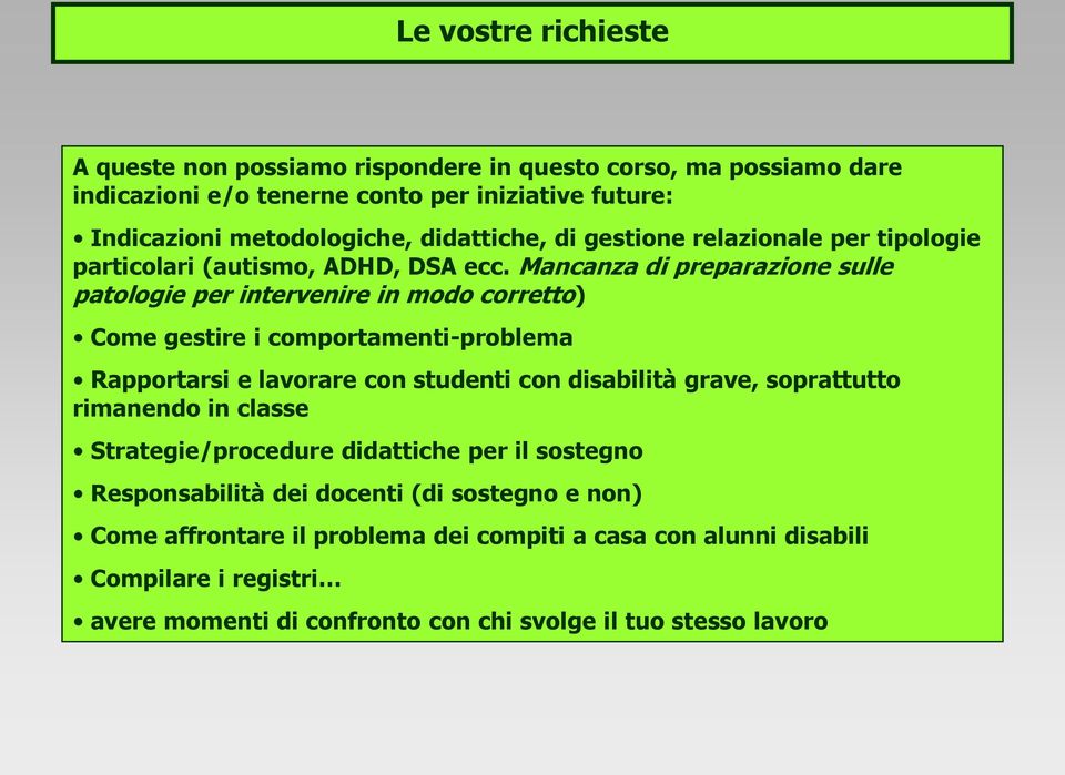 Mancanza di preparazione sulle patologie per intervenire in modo corretto) Come gestire i comportamenti-problema Rapportarsi e lavorare con studenti con disabilità grave,