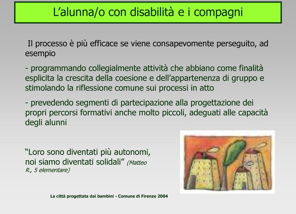 processi in atto - prevedendo segmenti di partecipazione alla progettazione dei propri percorsi formativi anche molto piccoli, adeguati alle