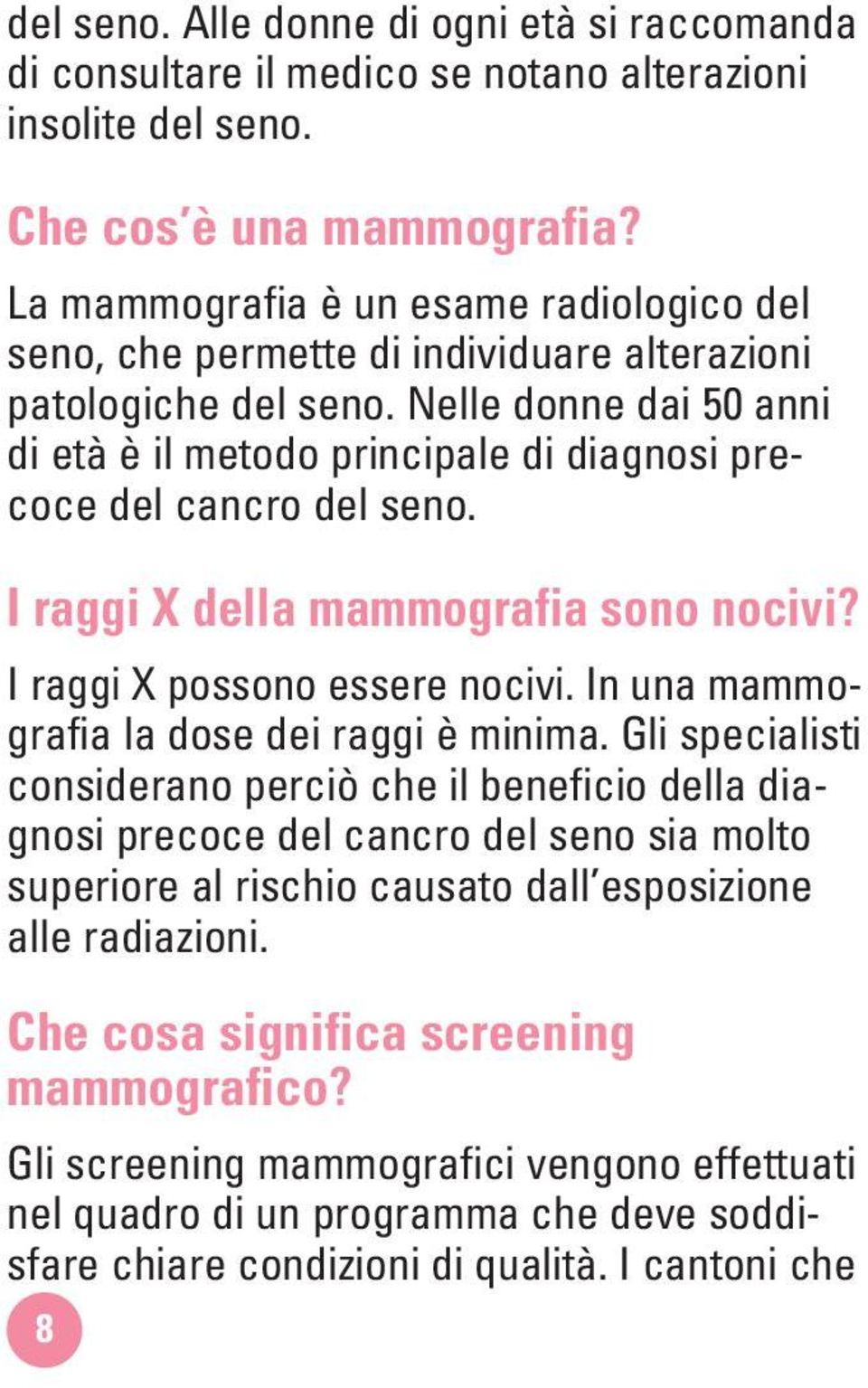 Nelle donne dai 50 anni di età è il metodo principale di diagnosi precoce del cancro del seno. I raggi X della mammografia sono nocivi? I raggi X possono essere nocivi.