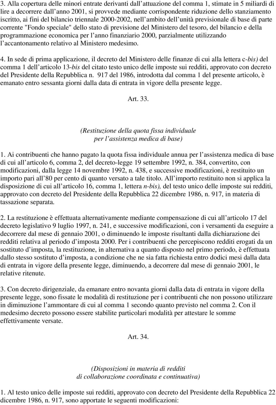 bilancio e della programmazione economica per l anno finanziario 2000, parzialmente utilizzando l accantonamento relativo al Ministero medesimo. 4.