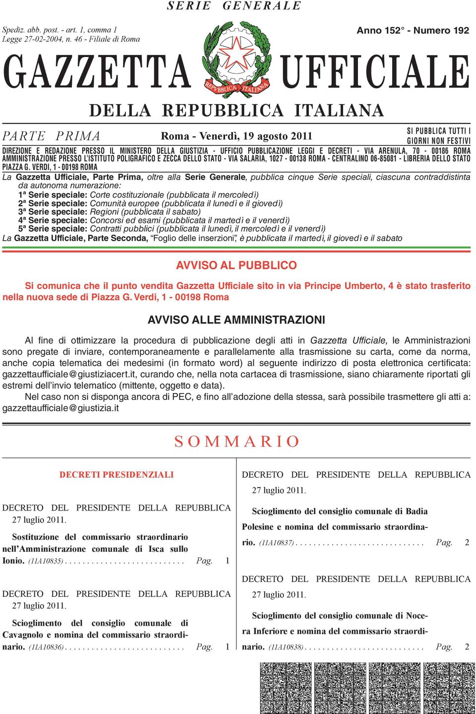 DIREZIONE E REDAZIONE PRESSO IL MINISTERO DELLA GIUSTIZIA - UFFICIO PUBBLICAZIONE LEGGI E DECRETI - VIA ARENULA, 70-00186 ROMA AMMINISTRAZIONE DIREZIONE REDAZIONE PRESSO PRESSO L ISTITUTO IL