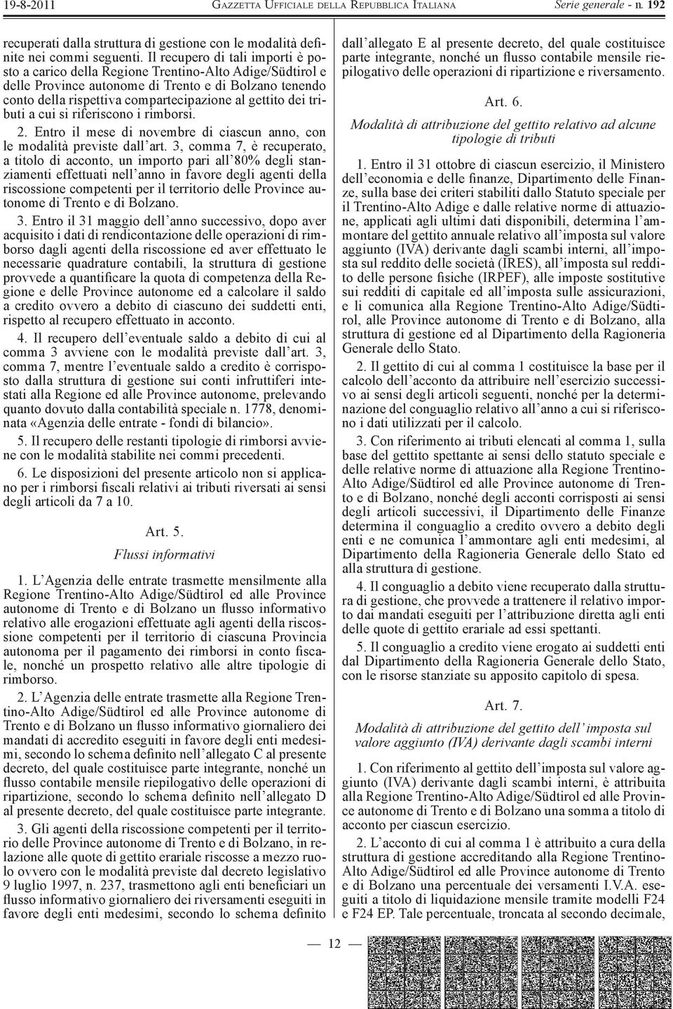 dei tributi a cui si riferiscono i rimborsi. 2. Entro il mese di novembre di ciascun anno, con le modalità previste dall art.