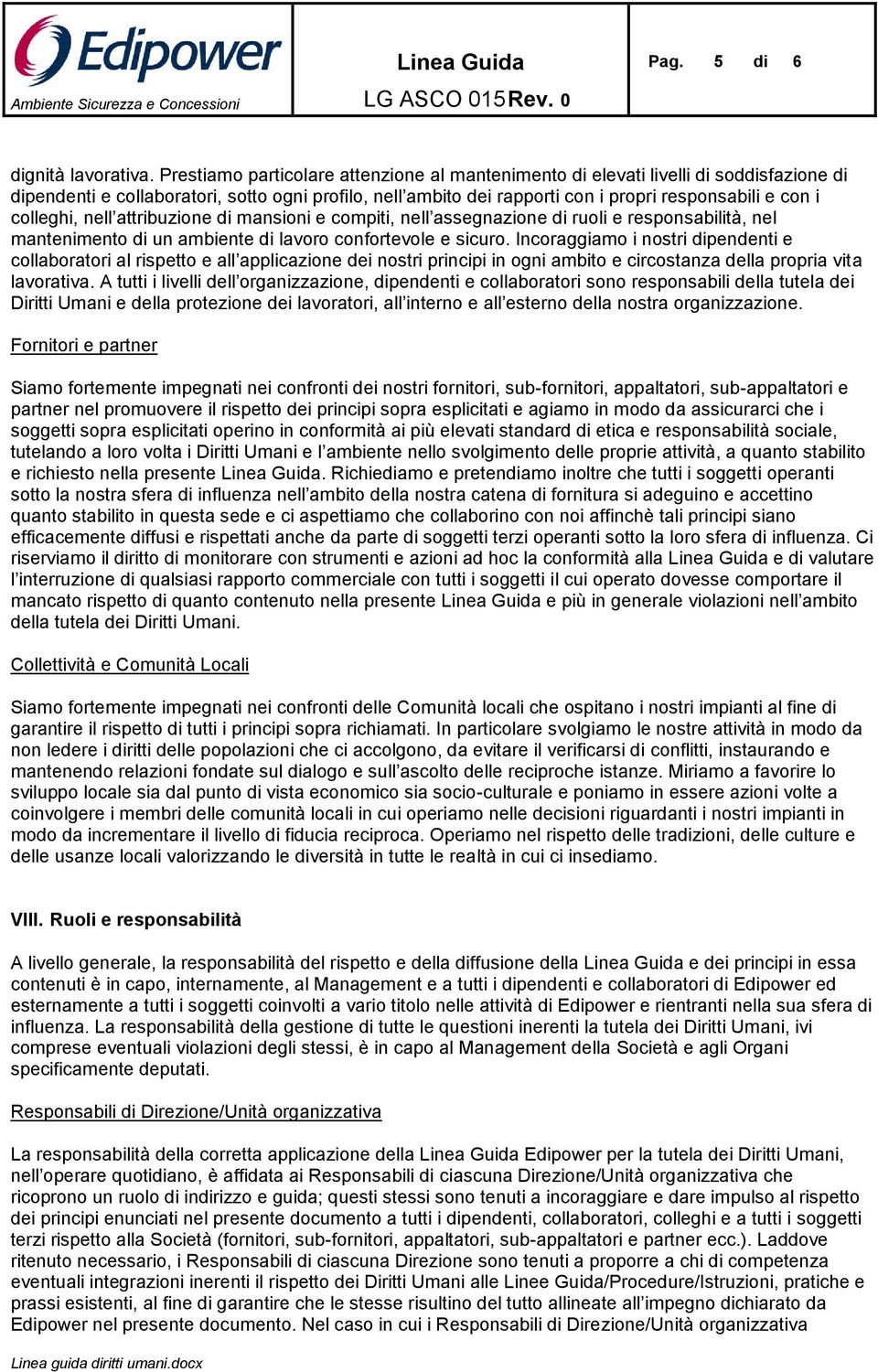 colleghi, nell attribuzione di mansioni e compiti, nell assegnazione di ruoli e responsabilità, nel mantenimento di un ambiente di lavoro confortevole e sicuro.