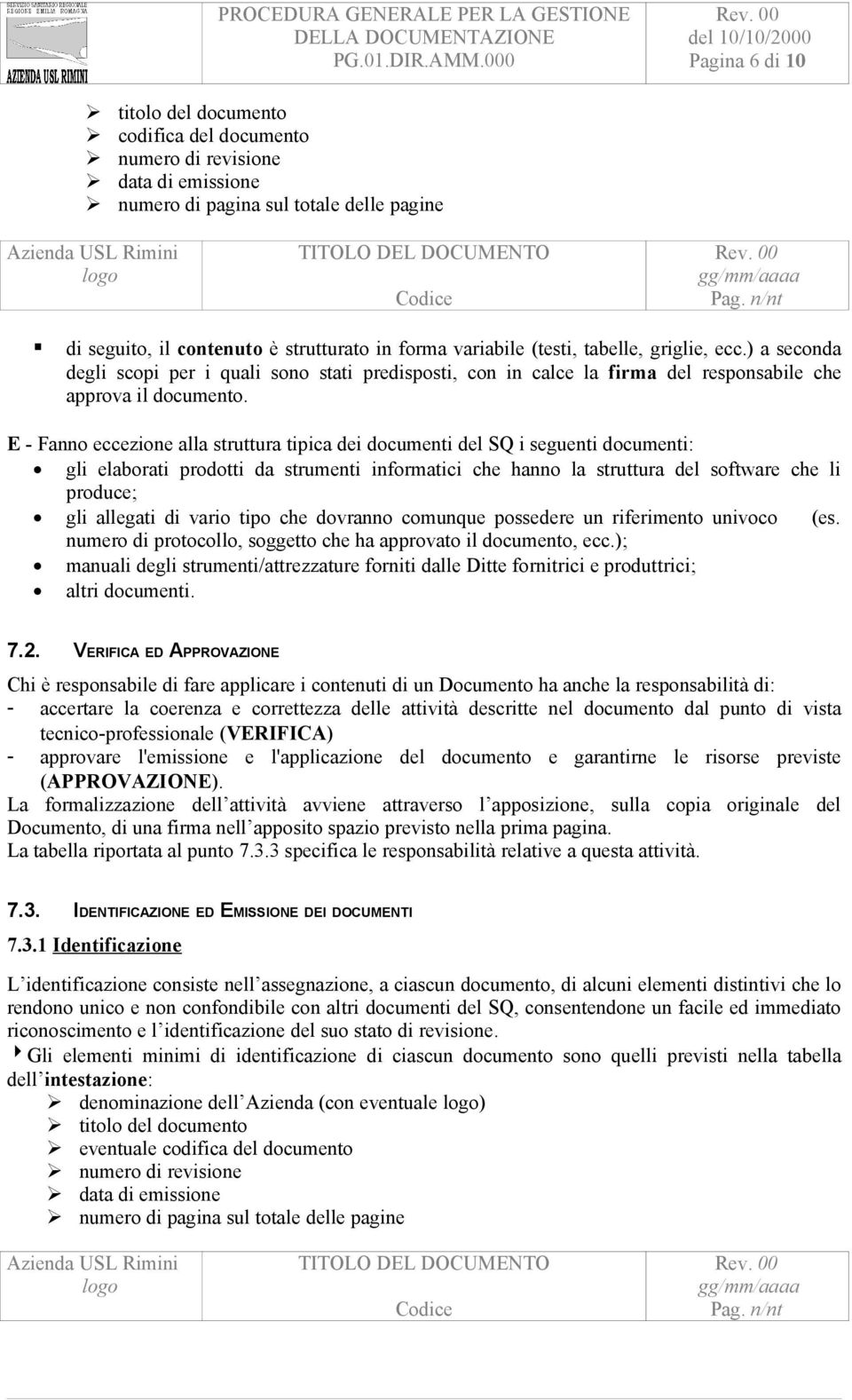 ) a seconda degli scopi per i quali sono stati predisposti, con in calce la firma del responsabile che approva il documento.