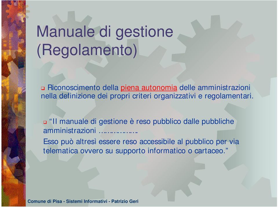 Il manuale di gestione è reso pubblico dalle pubbliche amministrazioni.