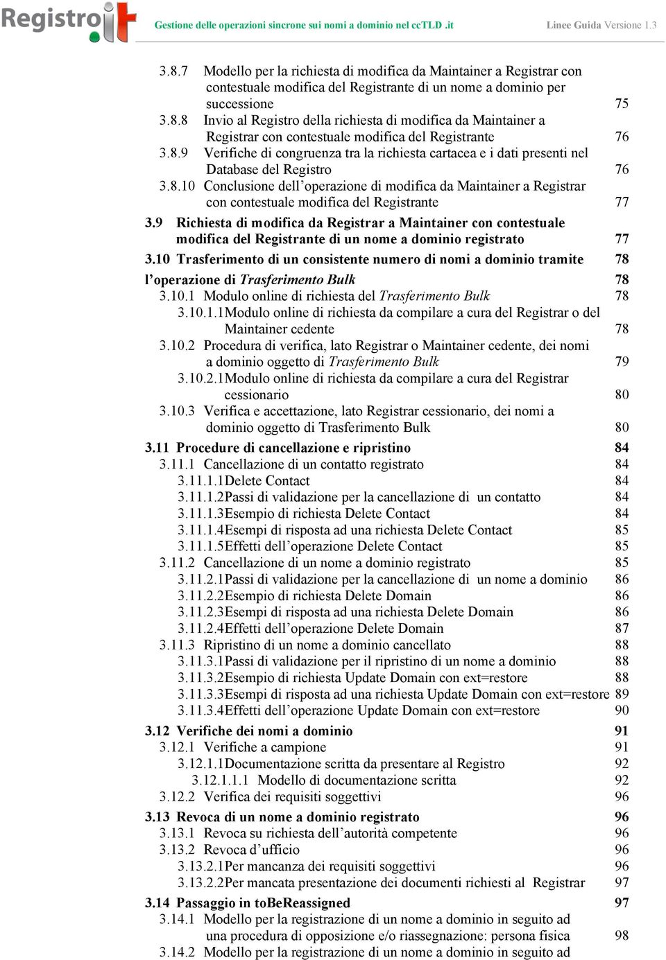 9 Richiesta di modifica da Registrar a Maintainer con contestuale modifica del Registrante di un nome a dominio registrato 77 3.