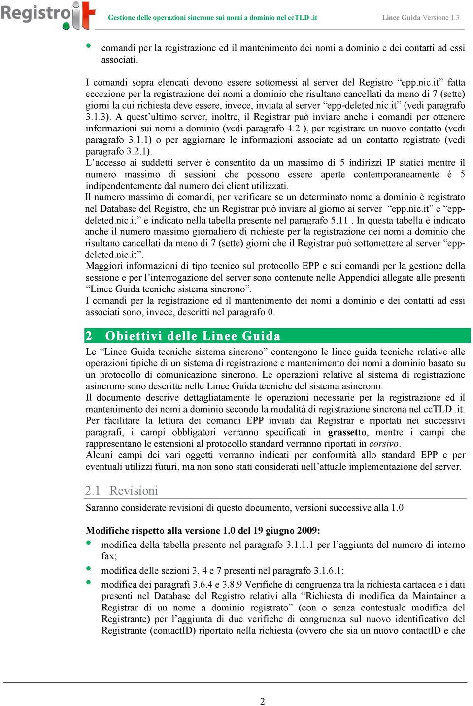 it (vedi paragrafo 3.1.3). A quest ultimo server, inoltre, il Registrar può inviare anche i comandi per ottenere informazioni sui nomi a dominio (vedi paragrafo 4.