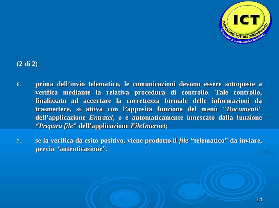 Tale controllo, finalizzato ad accertare la correttezza formale delle informazioni da trasmettere, si attiva con l apposita funzione