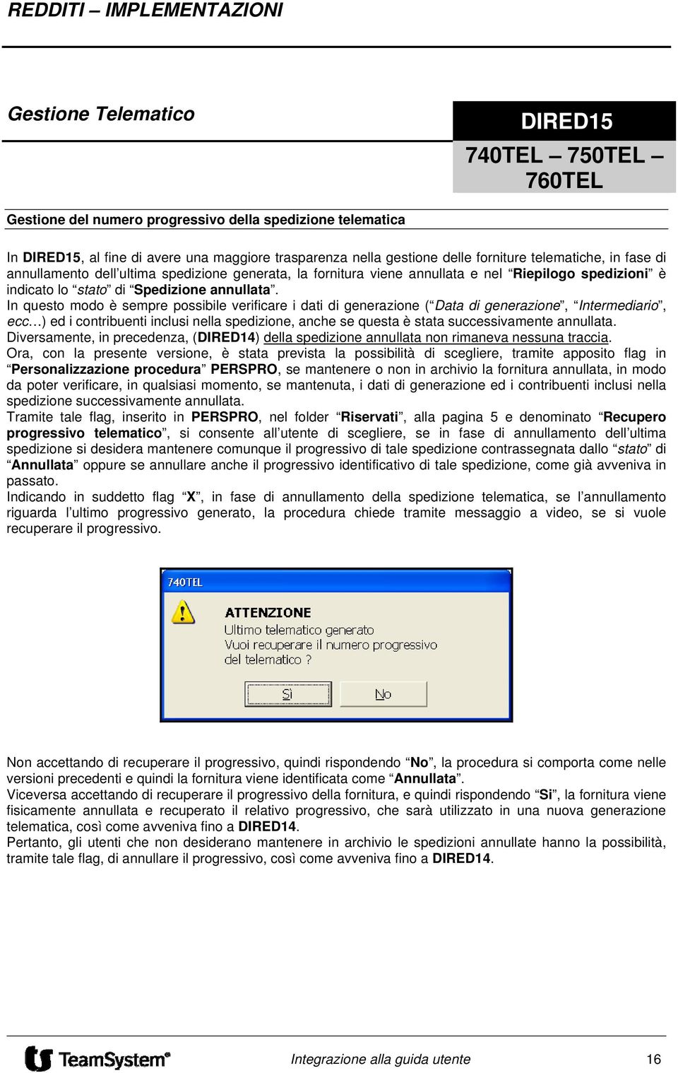 In questo modo è sempre possibile verificare i dati di generazione ( Data di generazione, Intermediario, ecc ) ed i contribuenti inclusi nella spedizione, anche se questa è stata successivamente