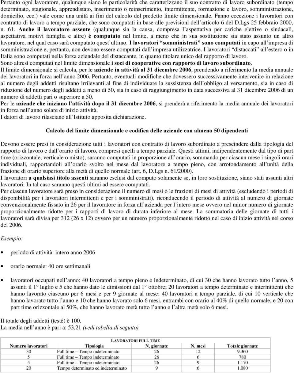 Fanno eccezione i lavoratori con contratto di lavoro a tempo parziale, che sono computati in base alle previsioni dell articolo 6 del D.Lgs 25 febbraio 2000, n. 61.