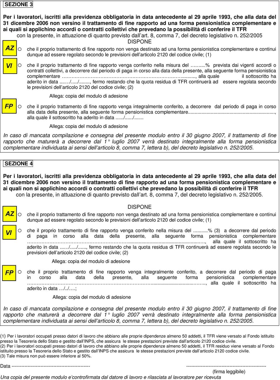 del codice civile; (1) o che il proprio trattamento di fine rapporto venga conferito nella misura del.