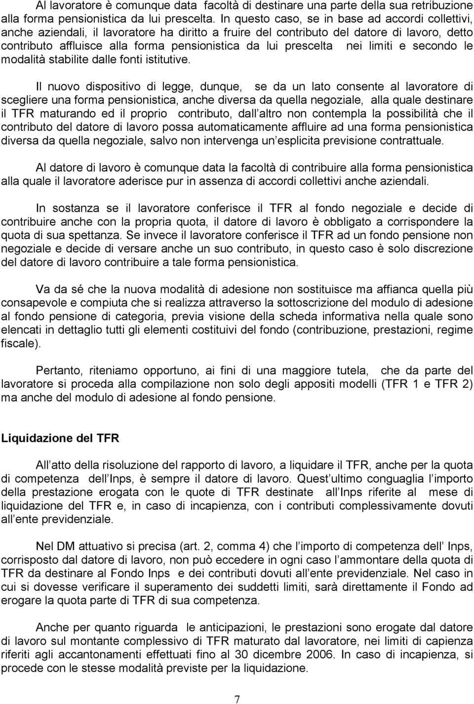 prescelta nei limiti e secondo le modalità stabilite dalle fonti istitutive.