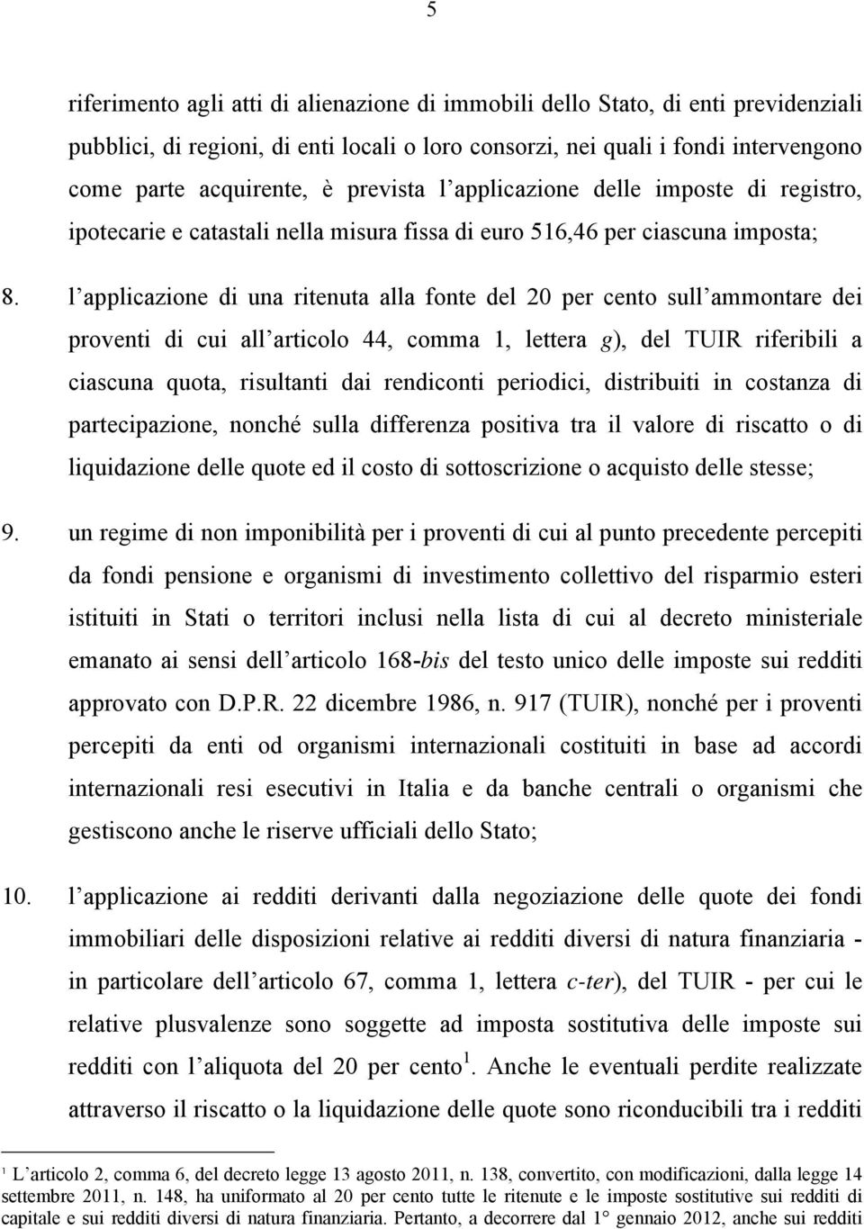 l applicazione di una ritenuta alla fonte del 20 per cento sull ammontare dei proventi di cui all articolo 44, comma 1, lettera g), del TUIR riferibili a ciascuna quota, risultanti dai rendiconti