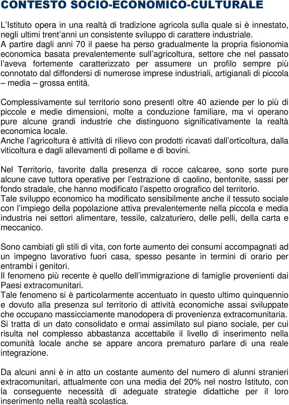 un profilo sempre più connotato dal diffondersi di numerose imprese industriali, artigianali di piccola media grossa entità.