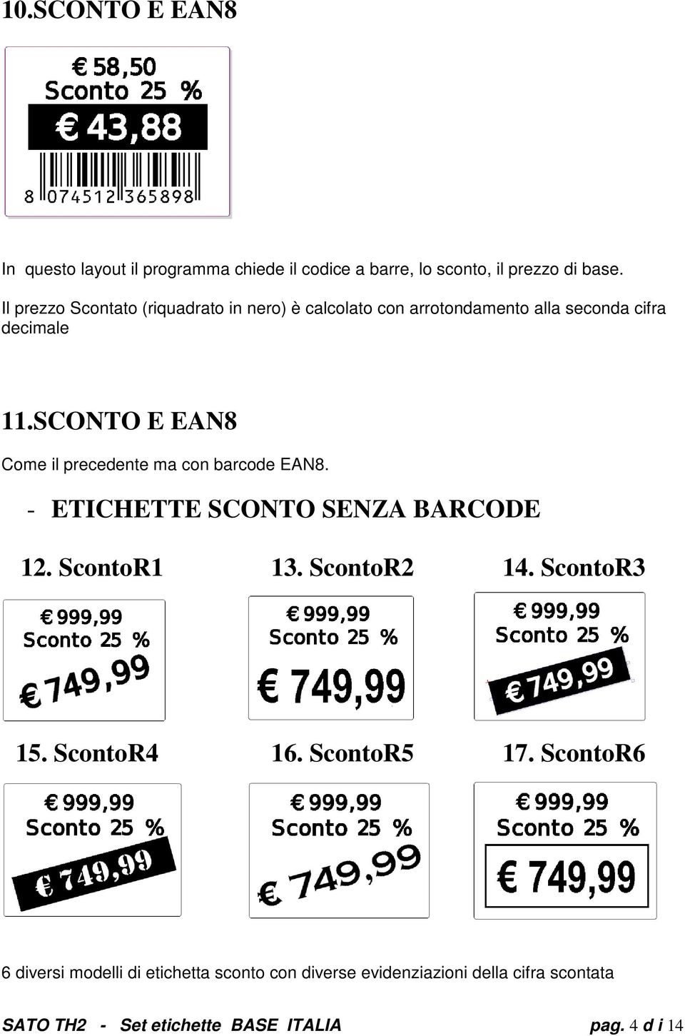 SCONTO E EAN8 Come il precedente ma con barcode EAN8. - ETICHETTE SCONTO SENZA BARCODE 12. ScontoR1 13. ScontoR2 14.