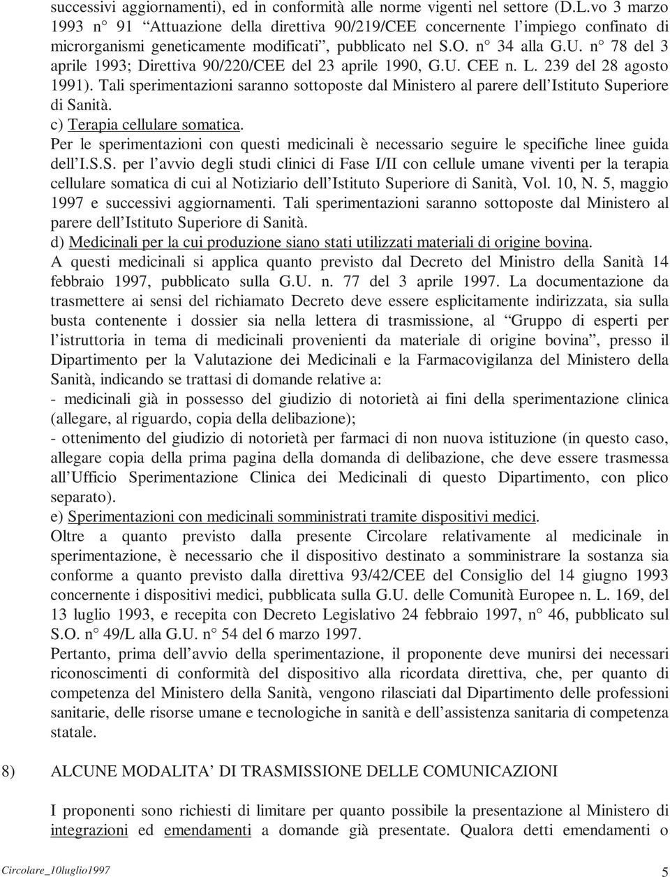 n 78 del 3 aprile 1993; Direttiva 90/220/CEE del 23 aprile 1990, G.U. CEE n. L. 239 del 28 agosto 1991).