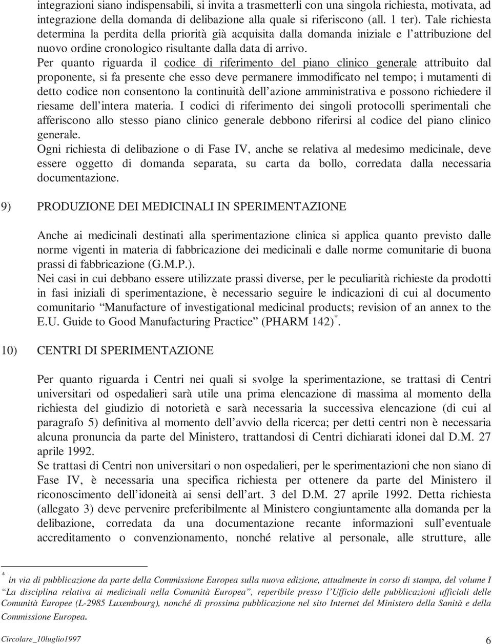 Per quanto riguarda il codice di riferimento del piano clinico generale attribuito dal proponente, si fa presente che esso deve permanere immodificato nel tempo; i mutamenti di detto codice non