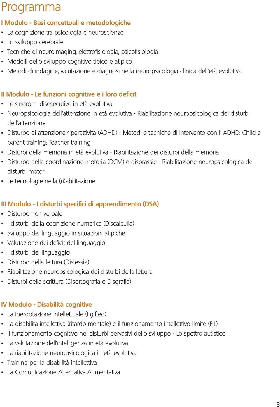 Le sindromi disesecutive in età evolutiva. Neuropsicologia dell attenzione in età evolutiva - Riabilitazione neuropsicologica dei disturbi dell attenzione.