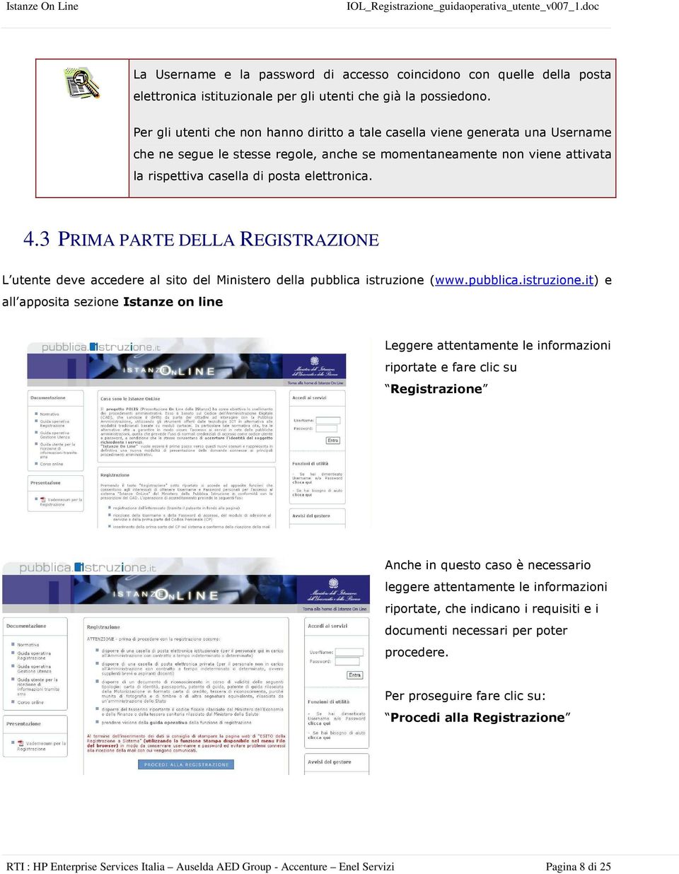 4.3 PRIMA PARTE DELLA REGISTRAZIONE L utente deve accedere al sito del Ministero della pubblica istruzione 