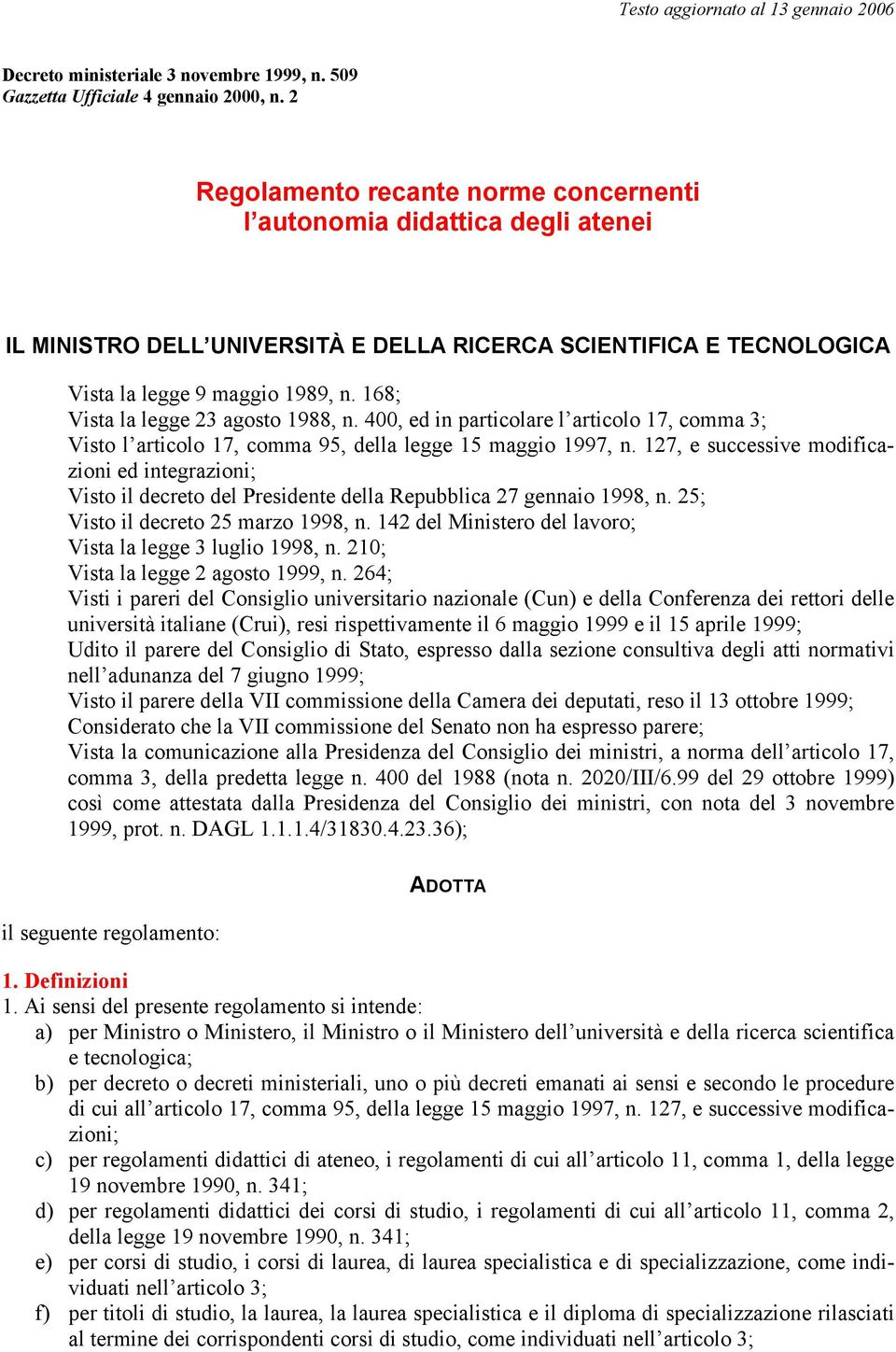 168; Vista la legge 23 agosto 1988, n. 400, ed in particolare l articolo 17, comma 3; Visto l articolo 17, comma 95, della legge 15 maggio 1997, n.