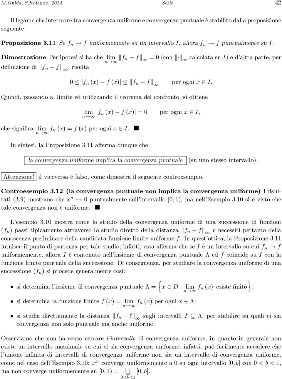 Dimostrzione Per ipotesi si h che lim f n f =0(con clcolt su I) e d ltr prte, per definizione di f n f,risult 0 f n (x) f (x) f n f per ogni x I.