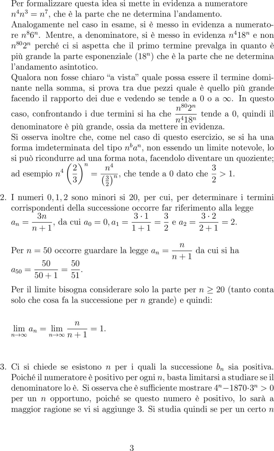 Qualora o fosse chiaro a vista quale possa essere il termie domiate ella somma, si prova tra due pezzi quale è quello più grade facedo il rapporto dei due e vededo se tede a 0 o a.