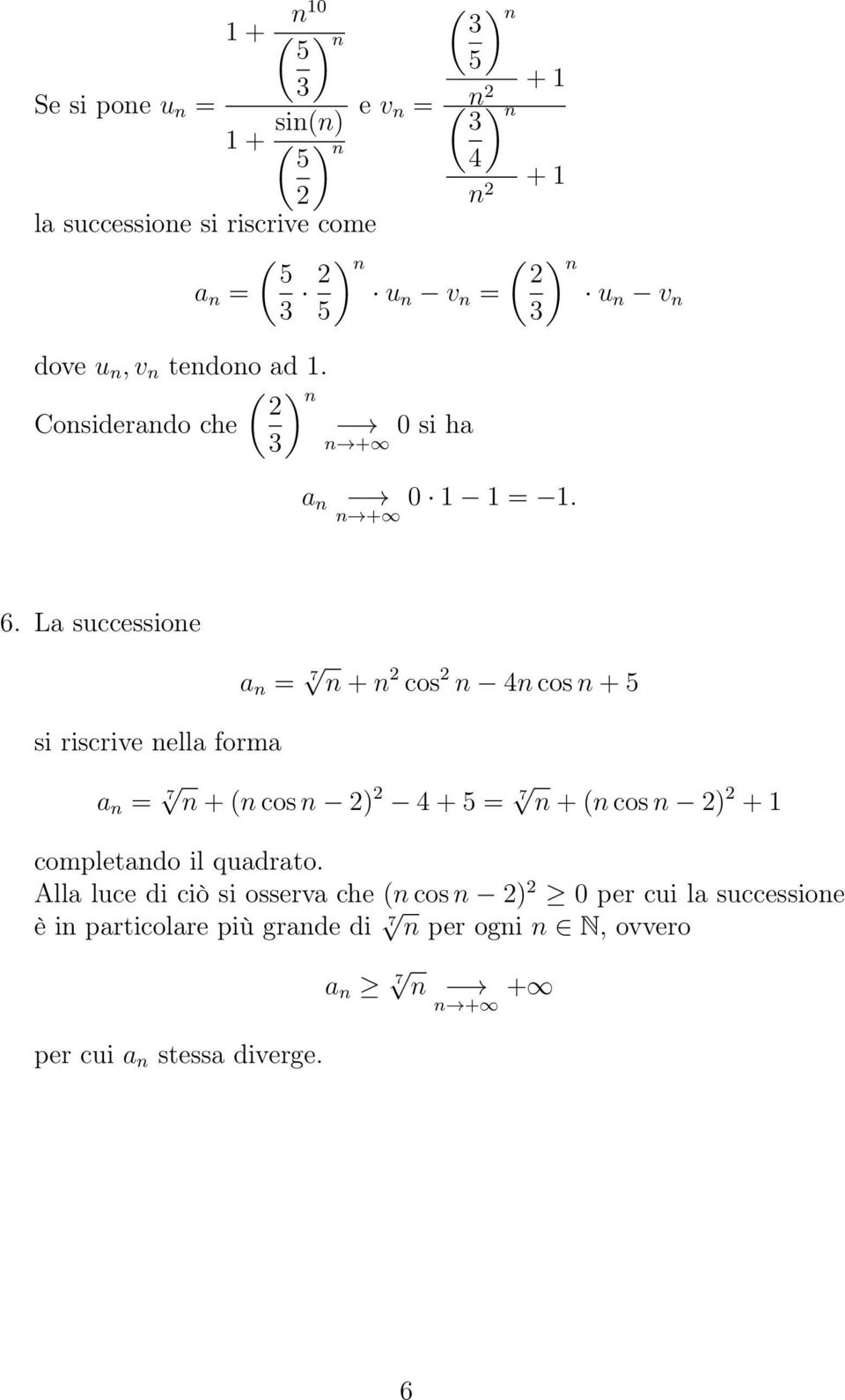 La successioe si riscrive ella forma a = 7 + cos cos + a = 7 + ( cos ) + = 7 + ( cos ) + 1 completado il