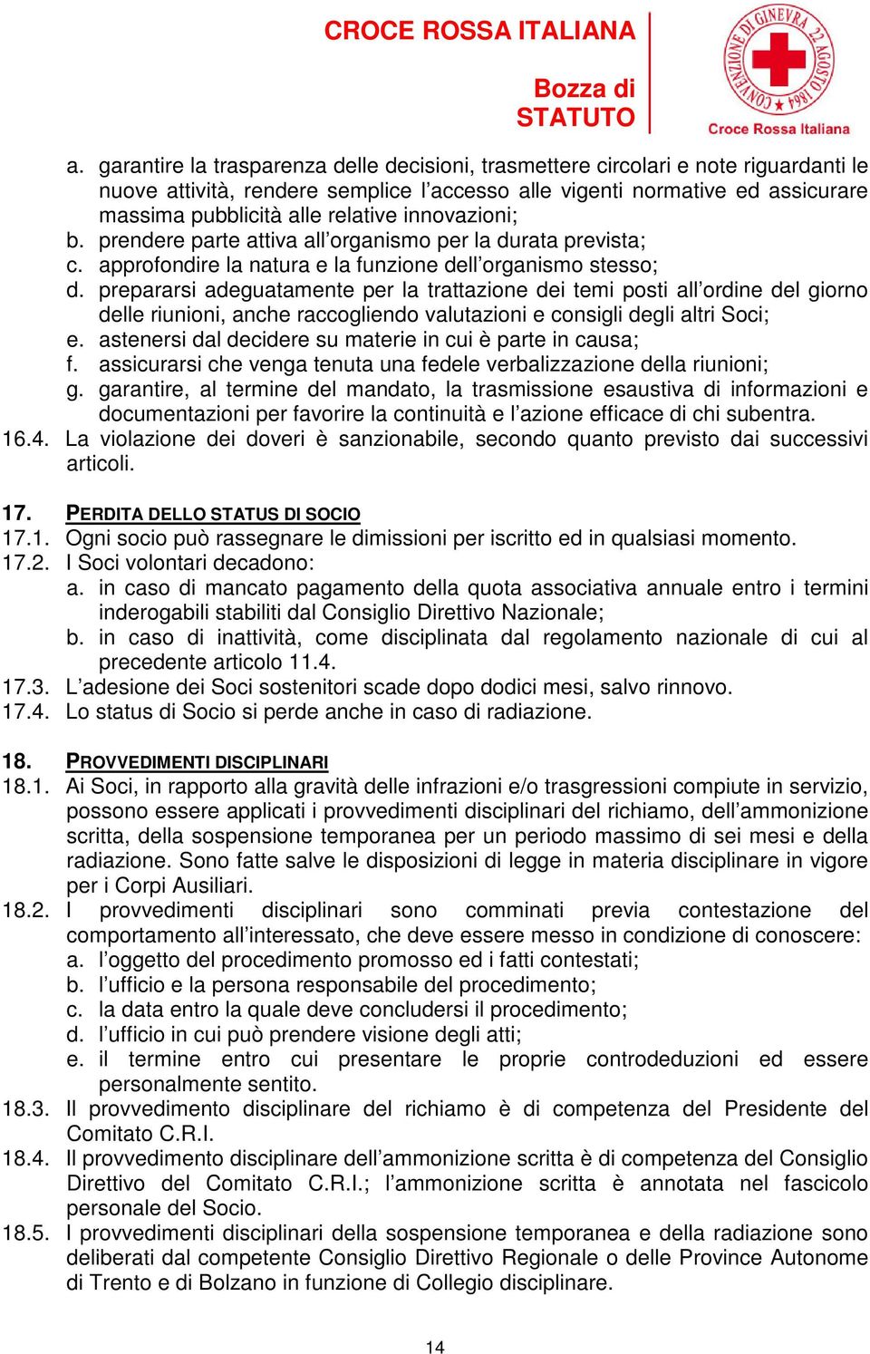 prepararsi adeguatamente per la trattazione dei temi posti all ordine del giorno delle riunioni, anche raccogliendo valutazioni e consigli degli altri Soci; e.