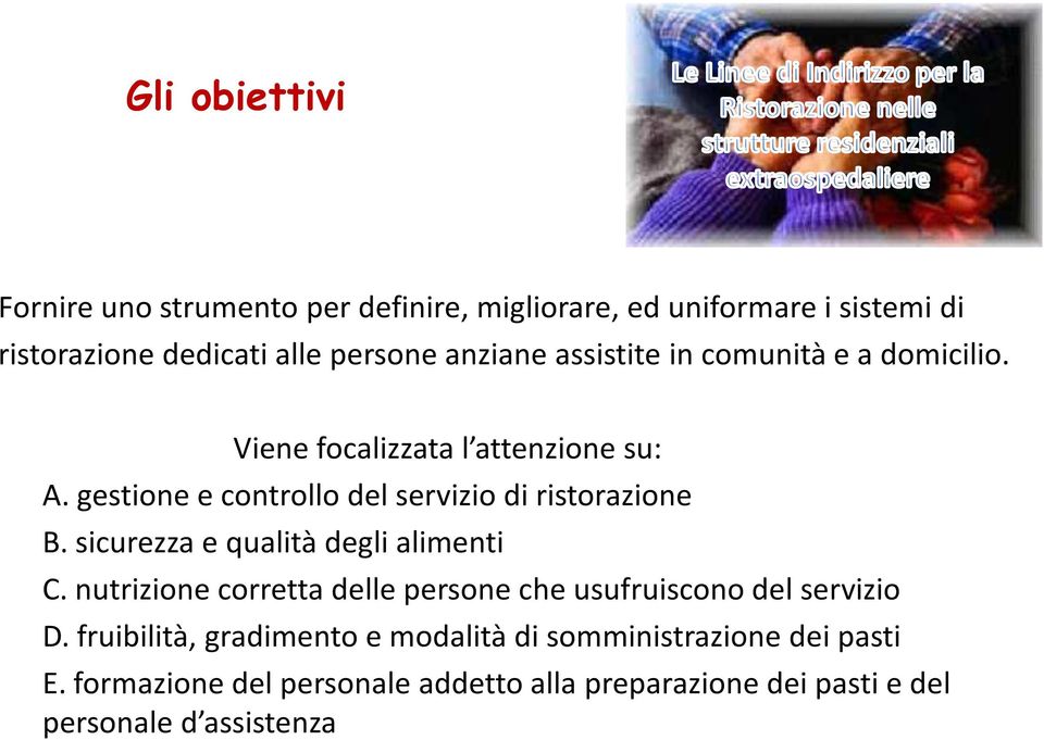 gestione e controllo del servizio di ristorazione B. sicurezza e qualità degli alimenti C.