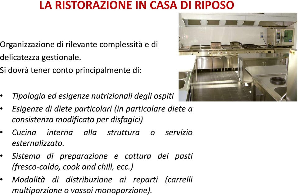 particolare diete a consistenza modificata per disfagici) Cucina interna alla struttura o servizio esternalizzato.