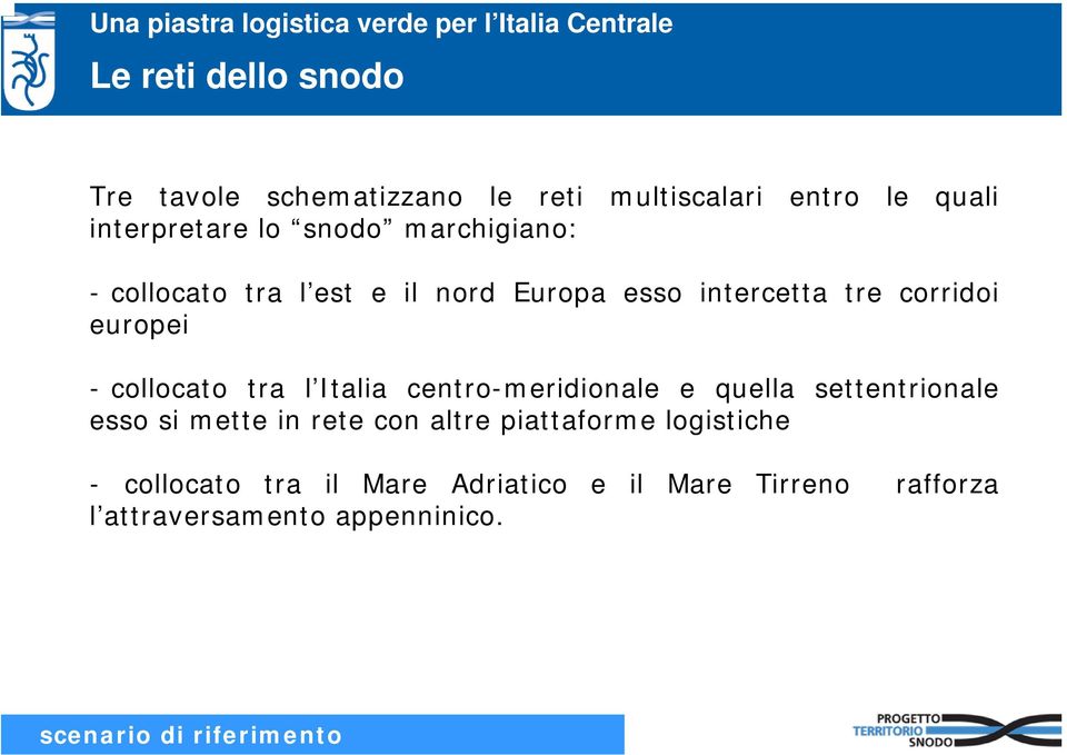 Italia centro-meridionale e quella settentrionale esso si mette in rete con altre piattaforme logistiche -