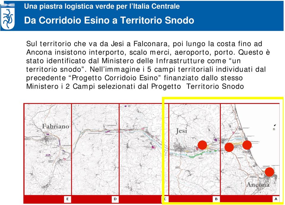 Questo è stato identificato dal Ministero delle Infrastrutture come un territorio snodo.