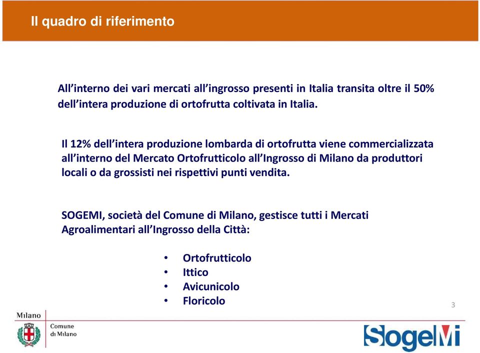 Il 12% dell intera produzione lombarda di ortofrutta viene commercializzata all interno del Mercato Ortofrutticolo all Ingrosso
