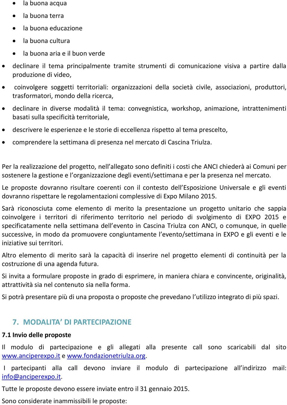 workshop, animazione, intrattenimenti basati sulla specificità territoriale, descrivere le esperienze e le storie di eccellenza rispetto al tema prescelto, comprendere la settimana di presenza nel