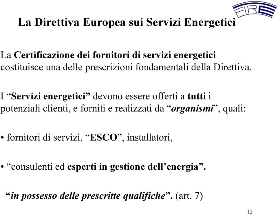 I Servizi energetici devono essere offerti a tutti i potenziali clienti, e forniti e realizzati da