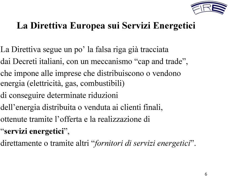 (elettricità, gas, combustibili) di conseguire determinate riduzioni dell energia distribuita o venduta ai clienti