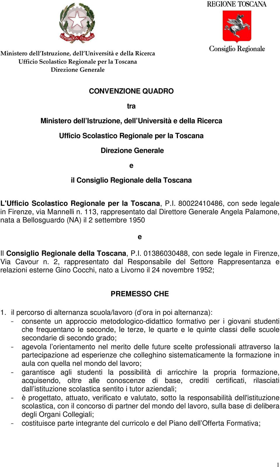 2, rappresentato dal Responsabile del Settore Rappresentanza e relazioni esterne Gino Cocchi, nato a Livorno il 24 novembre 1952; PREMESSO CHE 1.