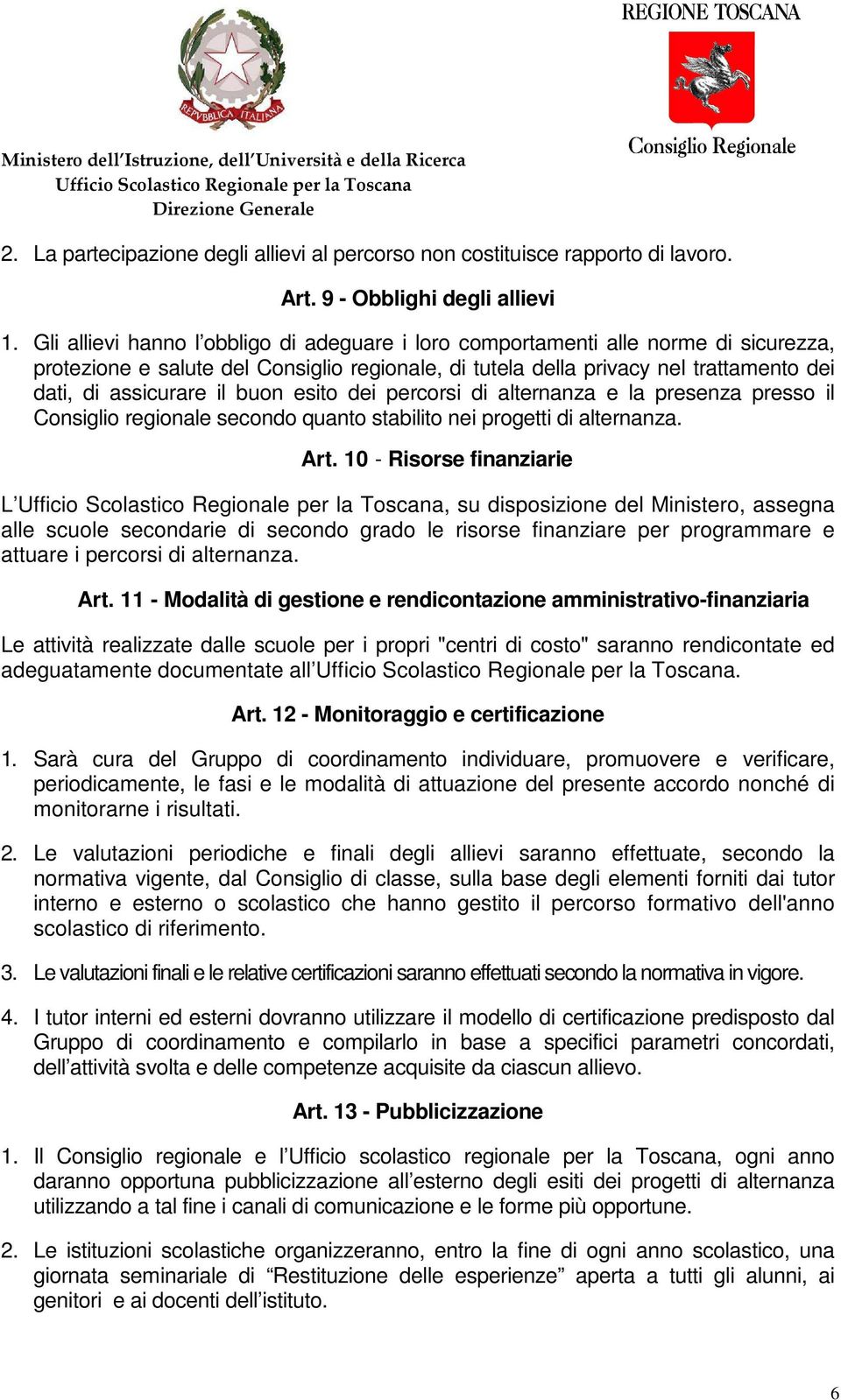 buon esito dei percorsi di alternanza e la presenza presso il Consiglio regionale secondo quanto stabilito nei progetti di alternanza. Art.