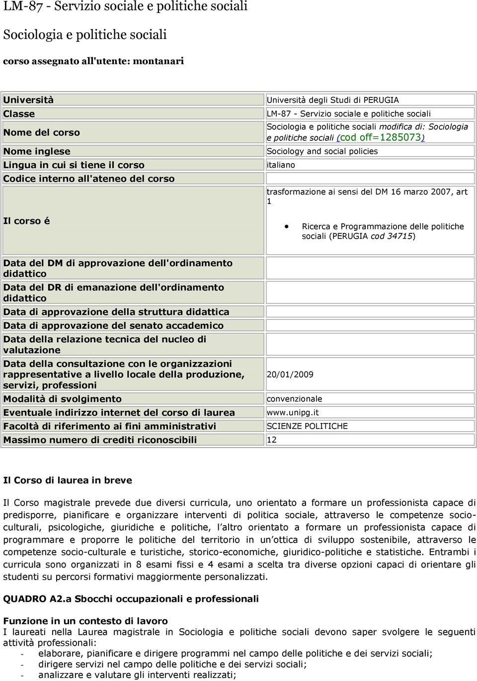 off=1285073) Sociology and social policies italiano trasformazione ai sensi del DM 16 marzo 2007, art 1 Il corso é Ricerca e Programmazione delle politiche sociali (PERUGIA cod 34715) Data del DM di