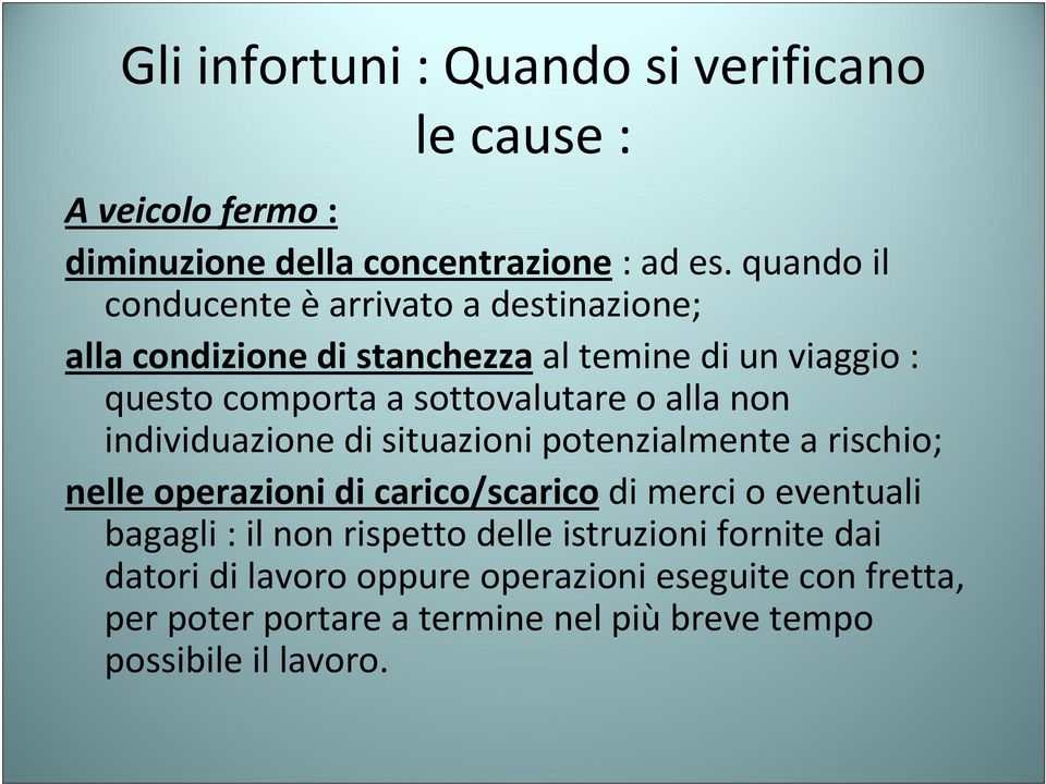 o alla non individuazione di situazioni potenzialmente a rischio; nelle operazioni di carico/scaricodi merci o eventuali bagagli : il