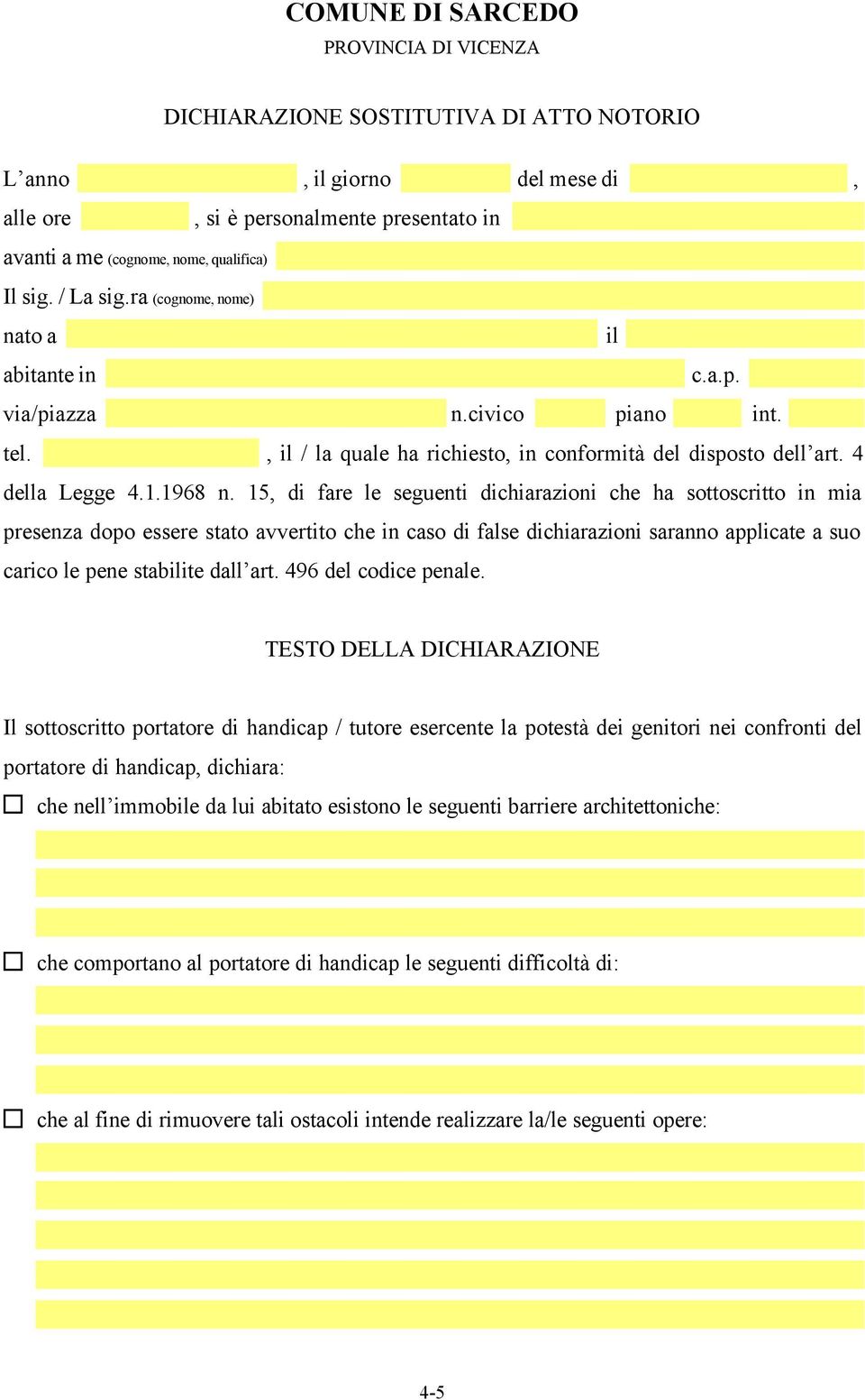 15, di fare le seguenti dichiarazioni che ha sottoscritto in mia presenza dopo essere stato avvertito che in caso di false dichiarazioni saranno applicate a suo carico le pene stabilite dall art.