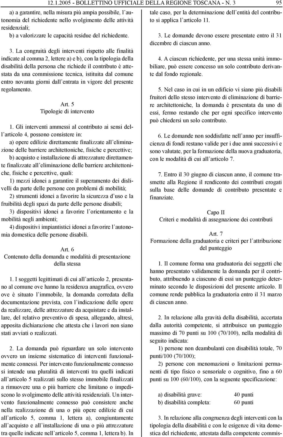 tecnica, istituita dal comune entro novanta giorni dall entrata in vigore del presente regolamento. Art. 5 Tipologie di intervento 1.